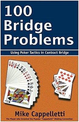 100 Bridge Problems: Using Poker Tactics in Contract Bridge