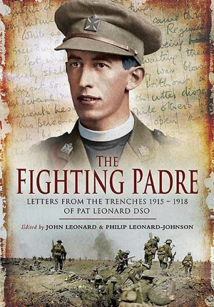 The Fighting Padre: Letters from the Trenches 1915-1918 of Pat Leonard DSO