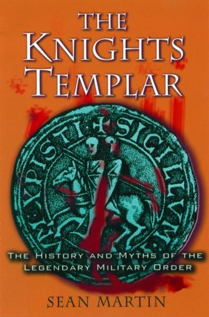 The Knights Templar: The History and Myths of the Legendary Military Order