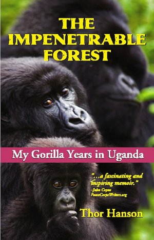 IMPENETRABLE FOREST: MY GORILLA YEARS IN UGANDA
