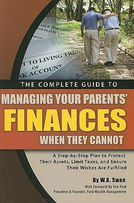 The Complete Guide to Managing Your Parents' Finances When They Cannot: A Step-by-Step Plan to Protect Their Assets, Limit Taxes, and Ensure Their Wishes Are Fulfilled