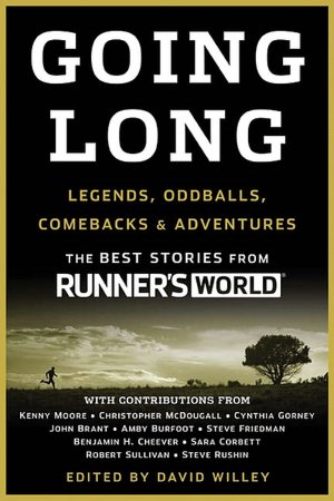 Going Long: Inspirations, Oddballs, Sublime Athletes, and the Best Stories from Runner's World