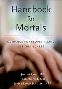 Handbook for Mortals: Guidance for People Facing Serious Illness