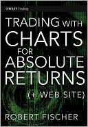 Trading With Charts for Absolute Returns, (+ Website)