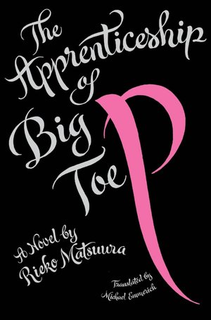 The Apprenticeship of Big Toe P: A Novel