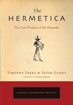 Online pdf books free download The Hermetica: The Lost Wisdom of the Pharaohs DJVU by Timothy Freke, Peter Gandy 9781585426928 (English Edition)