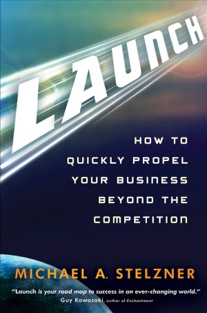 Launch: How to Quickly Propel Your Business Beyond the Competition
