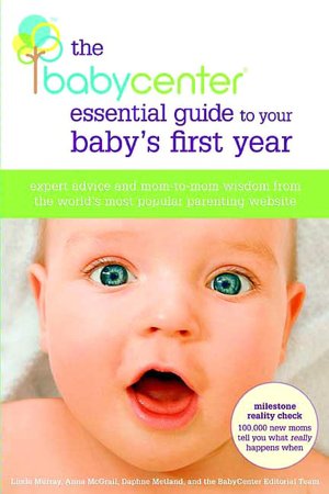 BabyCenter Essential Guide to Your Baby's First Year: Expert Advice and Mom-to-Mom Wisdom from the World's Most Popular Parenting Website