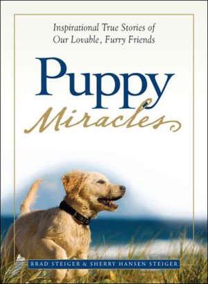 Puppy Miracles: Inspirational True Stories of Our Lovable Furry Friends