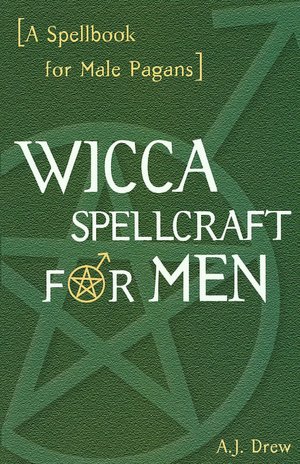Wicca Spellcraft for Men: A Spellbook for Male Pagans
