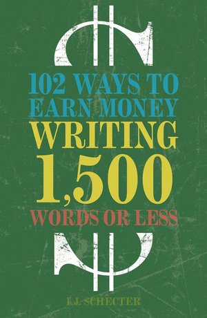102 Ways to Earn Money Writing 1,500 Words or Less: The Ultimate Freelancer's Guide