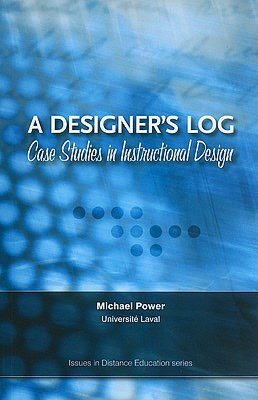 A Designer's Log: Case Studies in Instructional Design