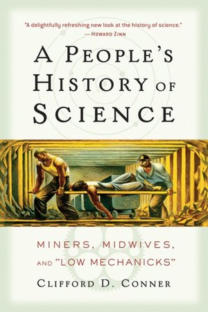A People's History of Science: Miners, Midwives, and Low Mechaniks