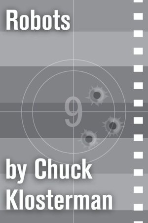 Robots: An Essay from Chuck Klosterman IV