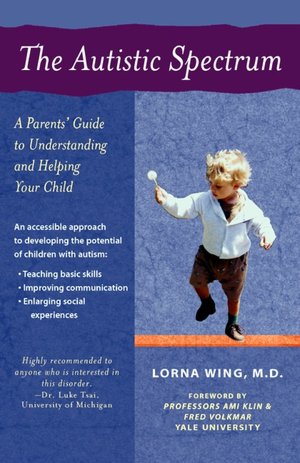 The Autistic Spectrum: A Parent's Guide to Understanding and Helping Your Child