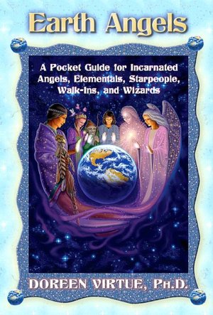 Earth Angels: A Pocket Guide for Incarnated Angels, Elementals, Starpeople, Walk-Ins, and Wizards