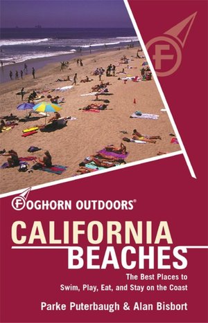 California Beaches: The Best Places to Swim, Play, Eat, and Stay on the Coast