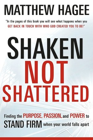 Shaken, Not Shattered: Finding the Purpose, Passion, and Power to Stand Firm When Your World Falls Apart