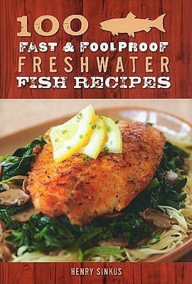 100 Freshwater Fish Recipes: From Down Home to Uptown