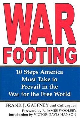 War Footing: Ten Steps America Must Take to Prevail in the War for the Free World