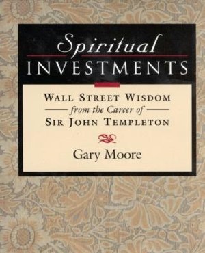 Spiritual Investments: Wall Street Wisdom from Sir John Templeton