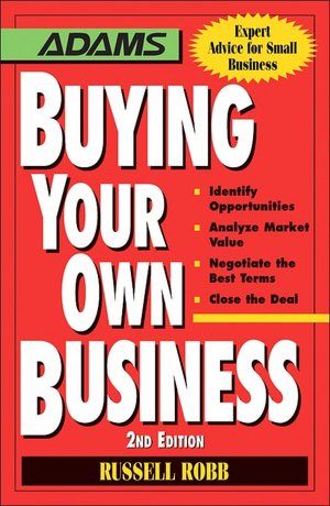 Buying Your Own Business: Bullets: * Identify Opportunities, * Analyze True Value, * Negotiate the Best Terms, * Close the Deal
