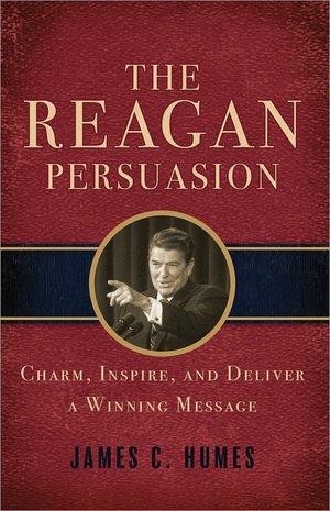 Reagan Persuasion: Charm, Inspire, and Deliver a Winning Message