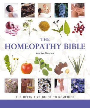 The Homeopathy Bible: The Definitive Guide to Remedies