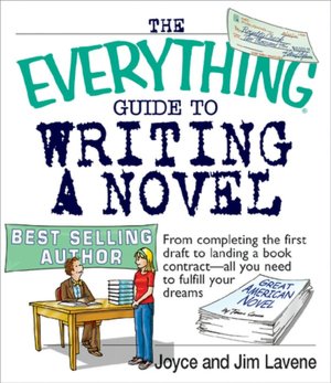 The Everything Guide To Writing A Novel: From completing the first draft to landing a book contract--all you need to fulfill your dreams