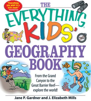 The Everything Kids' Geography Book: From the Grand Canyon to the Great Barrier Reef - explore the world!