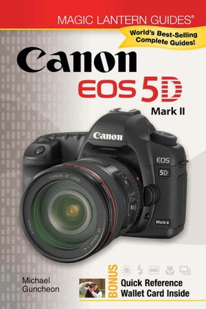 Magic Lantern Guides: Canon EOS 5D Mark II (Magic Lantern Guides Series)