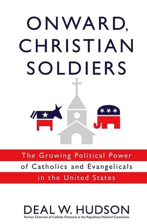 Onward Christian Soldiers: The Growing Political Power of Catholics and Evangelicals in the United States