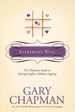 Everybody Wins: The Chapman Guide to Solving Conflicts Without Arguing
