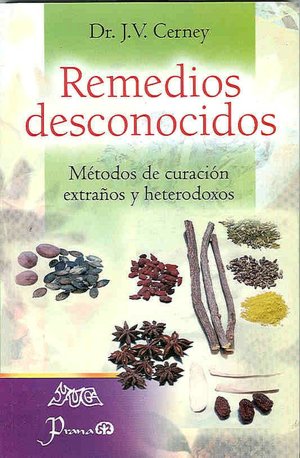 Remedios Desconocidos: Manual de Metodos de Curacion Extranos y Heterodoxos