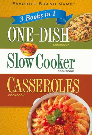 3 Books in 1: One-Dish/ Slow Cooker/ Casseroles Cookbook