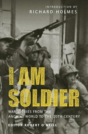 I am Soldier: War stories, from the Ancient World to the 20th Century