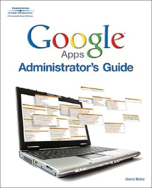 Google Apps Administrator Guide: A Private-Label Web Workspace
