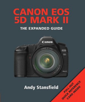 Canon EOS 5D Mark II: The Expanded Guide