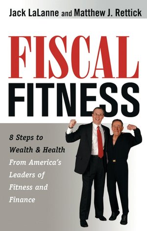 Fiscal Fitness: 8 Steps to Wealth and Health from America's Leaders of Fitness and Finance