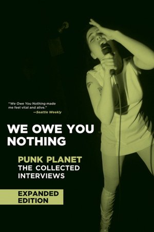 We Owe You Nothing, Punk Planet: The Collected Interviews (Expanded Edition)