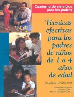 Tecnicas Efectivas Para Los Padres de Ninos de 1 a 4 Anos de Edad: Cuaderno de Ejercicios Para Los Padres