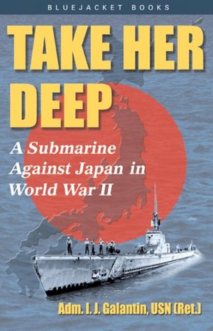Take Her Deep: A Submarine Against Japan in World War II