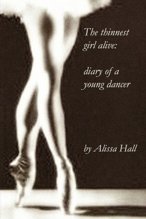 The thinnest girl alive: diary of a young dancer