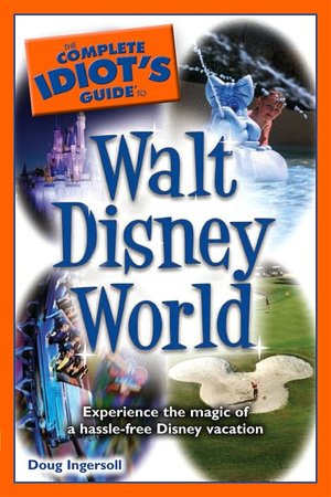 The Complete Idiot's Guide to Walt Disney World