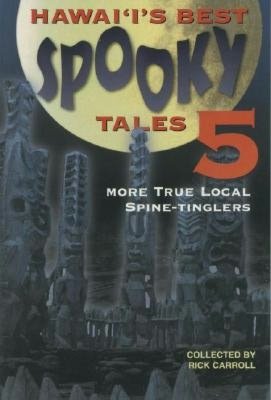 Hawaii's Best Spooky Tales 5: More True Local Spine Tinglers