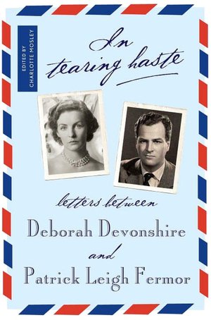 In Tearing Haste: Letters between Deborah Devonshire and Patrick Leigh Fermor