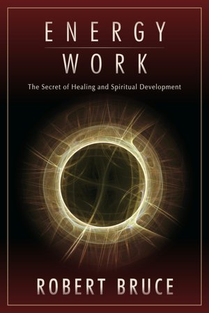 Energy Work: The Secret of Healing and Spiritual Development