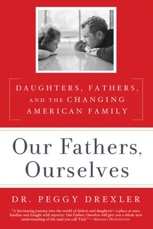 Our Fathers, Ourselves: Daughters, Fathers, and the Changing American Family