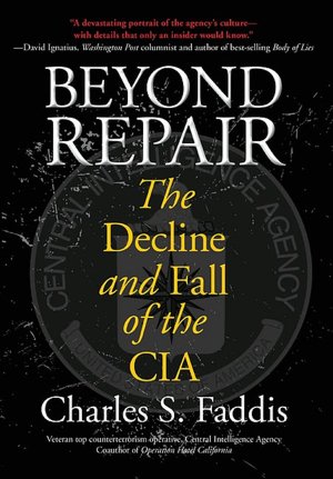 Beyond Repair: The Decline and Fall of the CIA