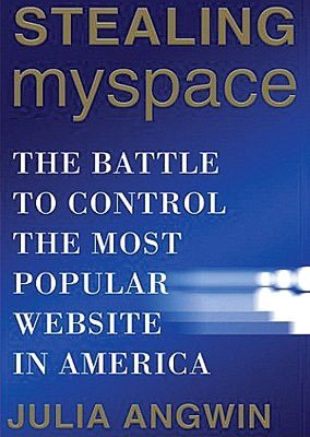 Stealing Myspace: The Battle to Control the Most Popular Website in America